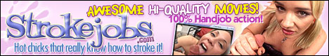 hot chicks love strokejobs